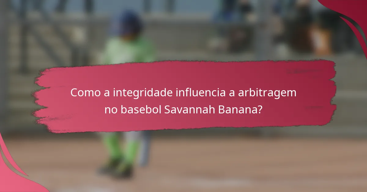 Como a integridade influencia a arbitragem no basebol Savannah Banana?