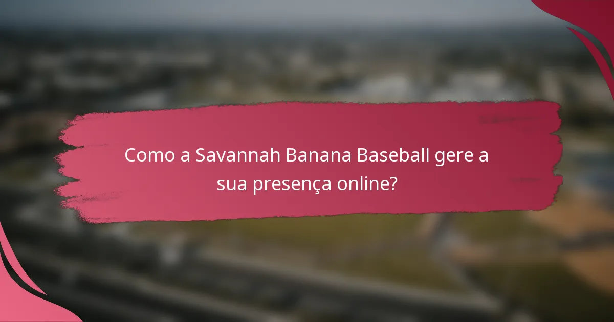 Como a Savannah Banana Baseball gere a sua presença online?