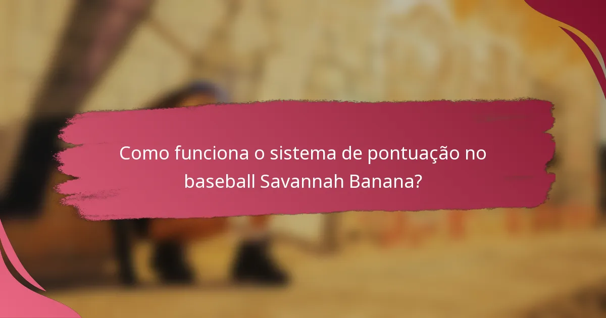 Como funciona o sistema de pontuação no baseball Savannah Banana?