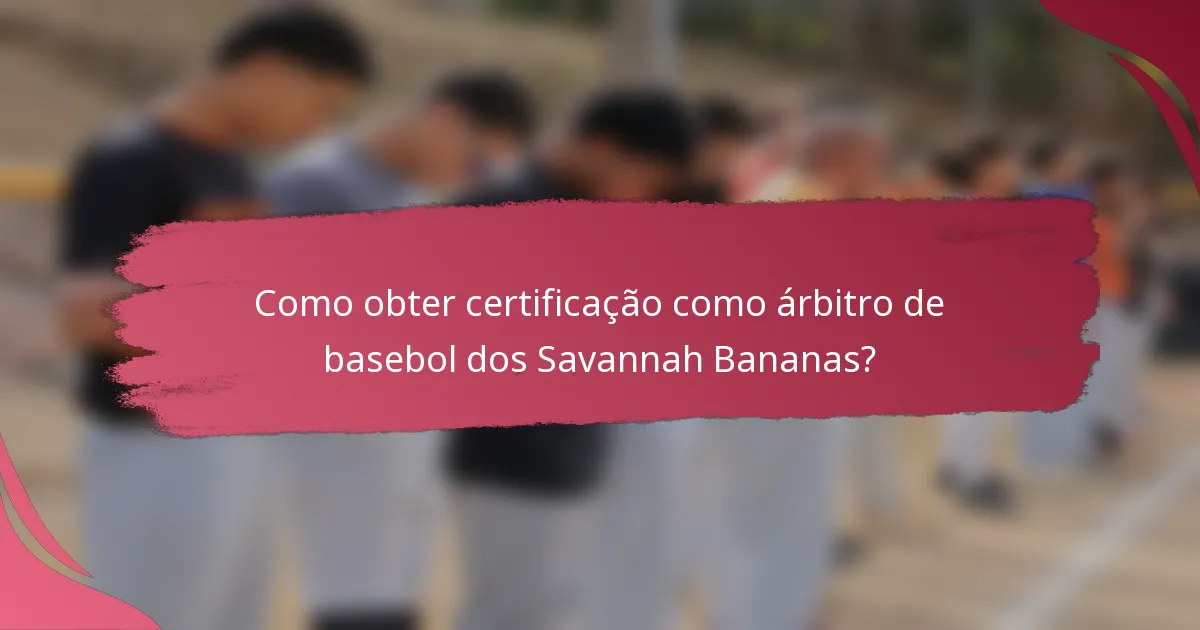 Como obter certificação como árbitro de basebol dos Savannah Bananas?