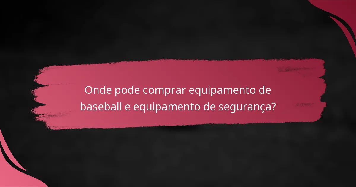 Onde pode comprar equipamento de baseball e equipamento de segurança?