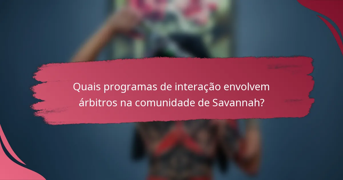 Quais programas de interação envolvem árbitros na comunidade de Savannah?