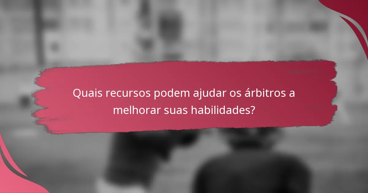 Quais recursos podem ajudar os árbitros a melhorar suas habilidades?