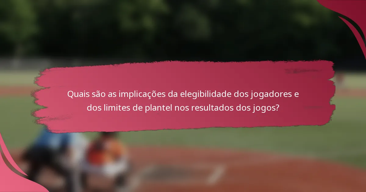 Quais são as implicações da elegibilidade dos jogadores e dos limites de plantel nos resultados dos jogos?