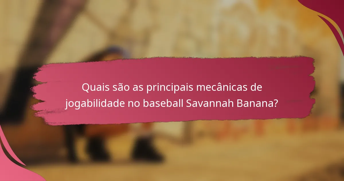 Quais são as principais mecânicas de jogabilidade no baseball Savannah Banana?
