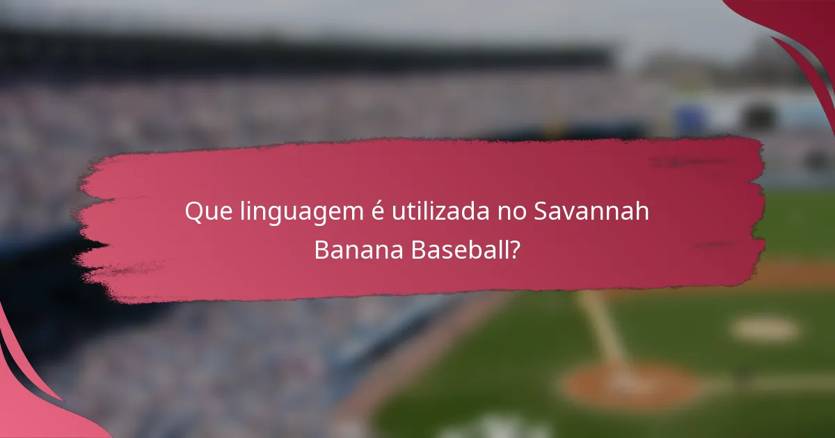 Que linguagem é utilizada no Savannah Banana Baseball?